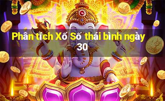 Phân tích Xổ Số thái bình ngày 30