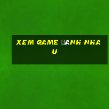 xem game đánh nhau