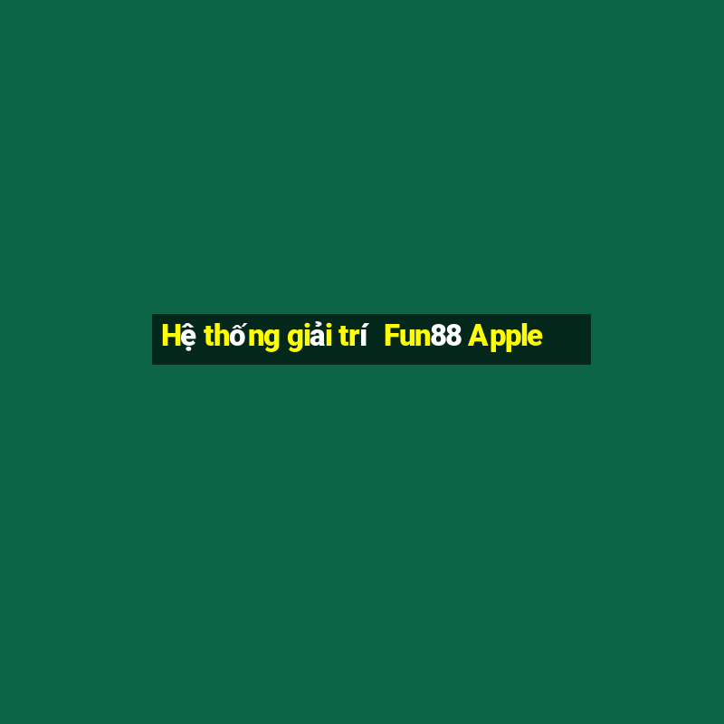 Hệ thống giải trí  Fun88 Apple