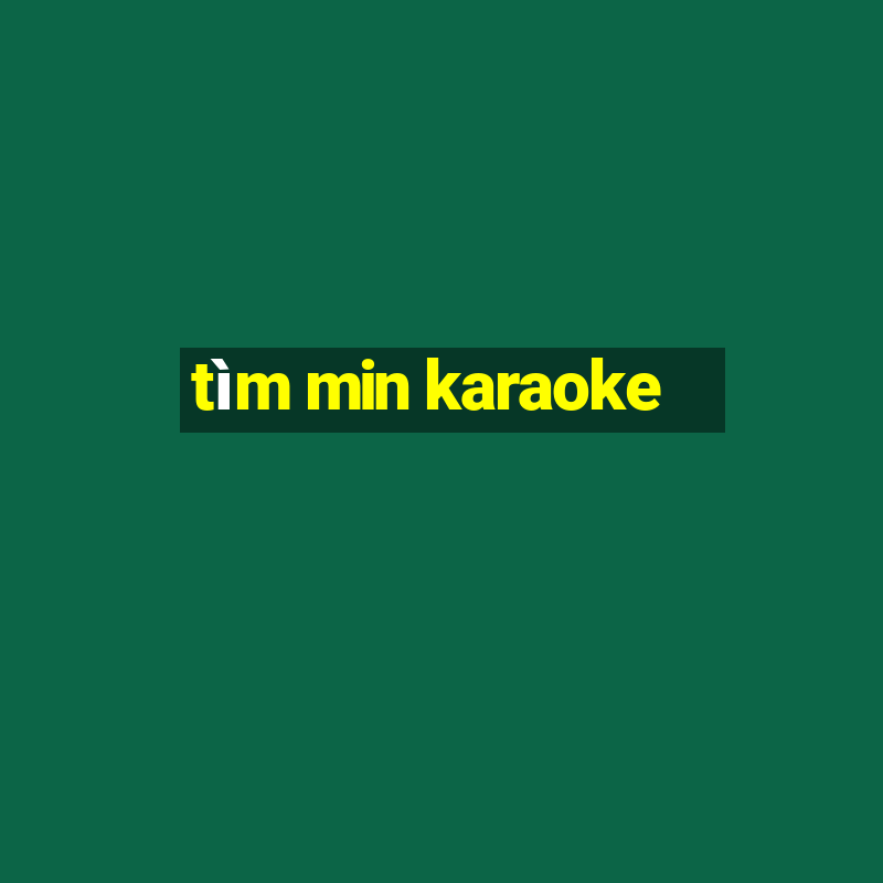 tìm min karaoke