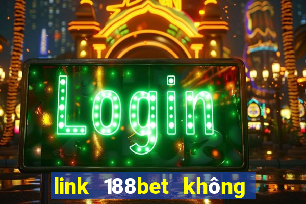 link 188bet không bị chặn