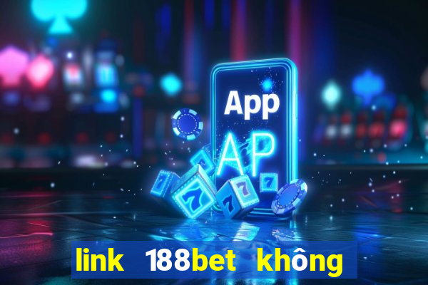 link 188bet không bị chặn