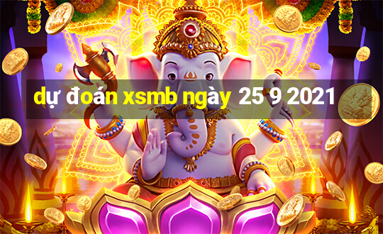 dự đoán xsmb ngày 25 9 2021