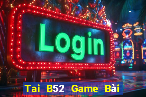 Tai B52 Game Bài Tứ Sắc