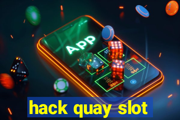 hack quay slot