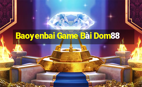 Baoyenbai Game Bài Dom88