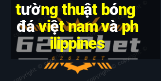 tường thuật bóng đá việt nam và philippines