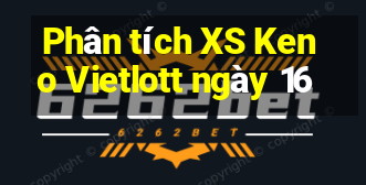 Phân tích XS Keno Vietlott ngày 16