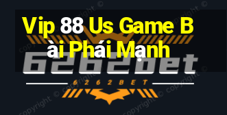 Vip 88 Us Game Bài Phái Mạnh