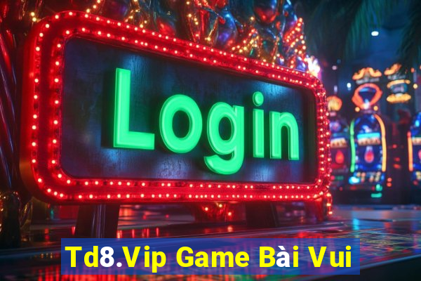 Td8.Vip Game Bài Vui