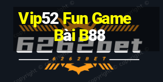 Vip52 Fun Game Bài B88