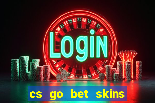 cs go bet skins on matches