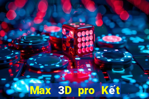 Max 3D pro Kết Quả Chủ Nhật