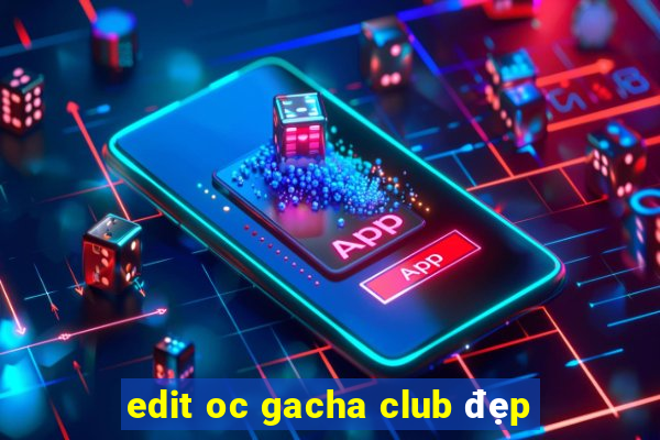 edit oc gacha club đẹp