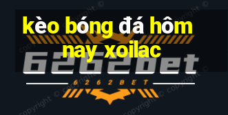 kèo bóng đá hôm nay xoilac