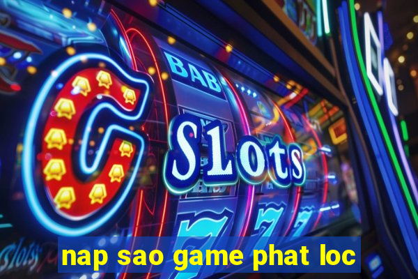 nap sao game phat loc