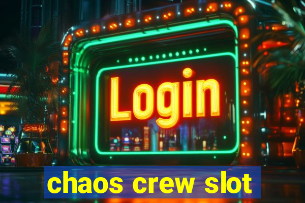 chaos crew slot