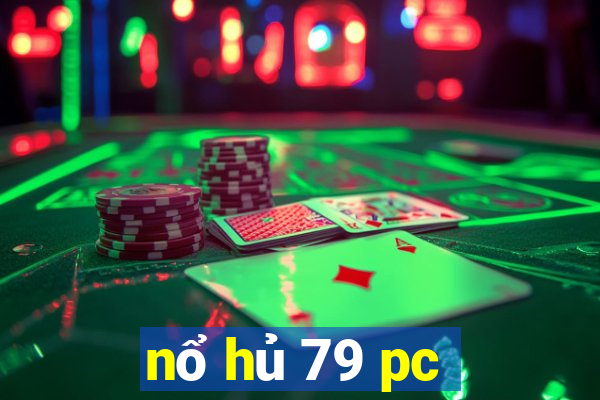 nổ hủ 79 pc