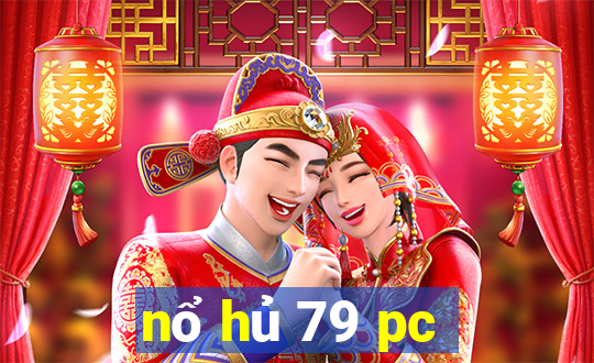 nổ hủ 79 pc