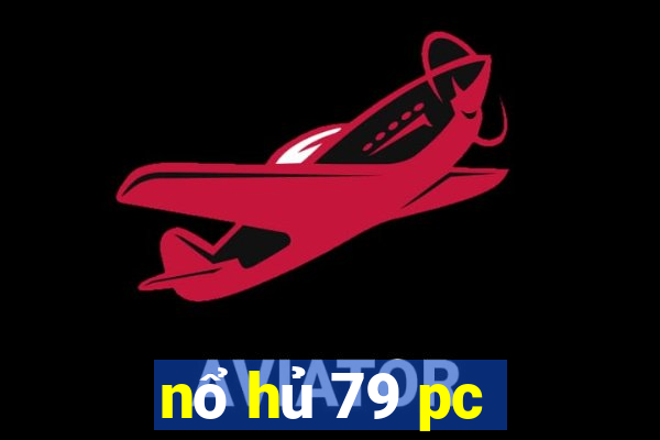 nổ hủ 79 pc