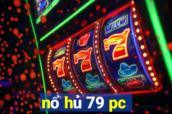 nổ hủ 79 pc