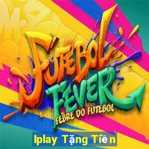 Iplay Tặng Tiền