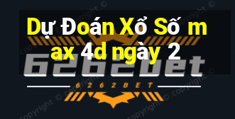 Dự Đoán Xổ Số max 4d ngày 2