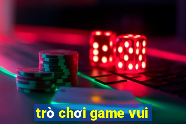 trò chơi game vui