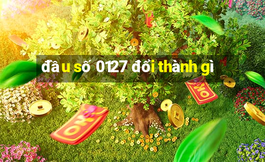 đầu số 0127 đổi thành gì