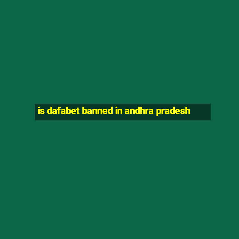 is dafabet banned in andhra pradesh