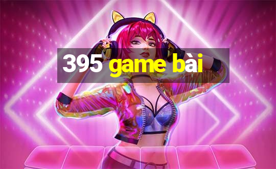 395 game bài