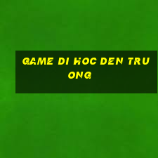 game di hoc den truong