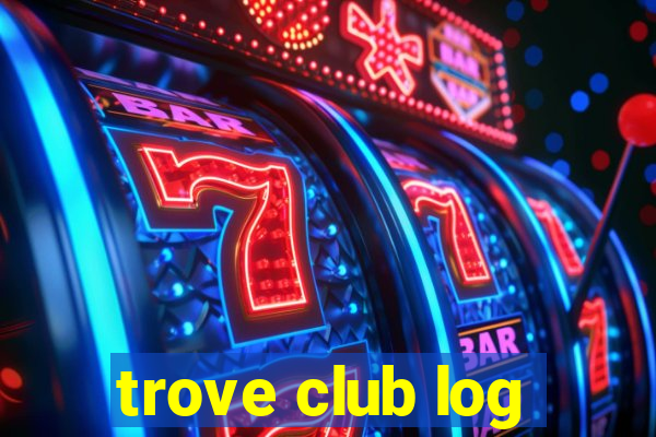 trove club log