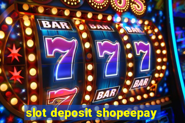 slot deposit shopeepay