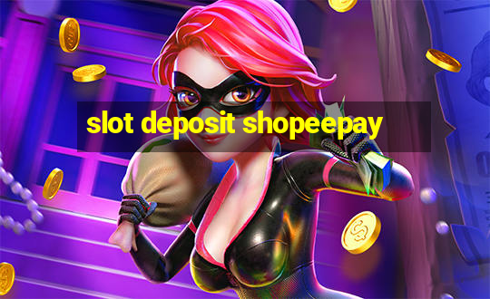 slot deposit shopeepay