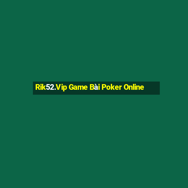 Rik52.Vip Game Bài Poker Online