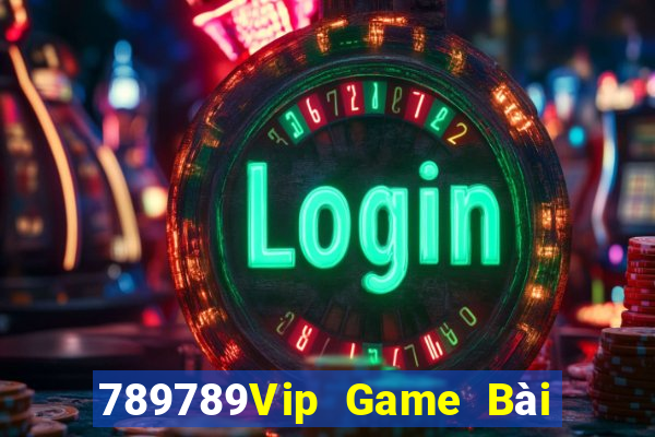 789789Vip Game Bài Nổ Hũ Uy Tín