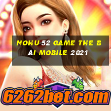 Nohu 52 Game The Bài Mobile 2021