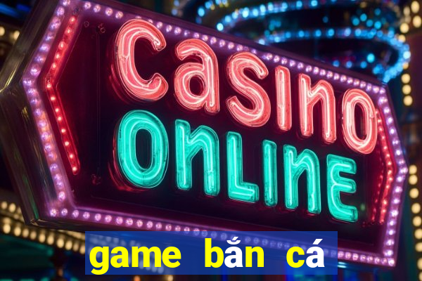 game bắn cá nổ hũ đổi thưởng