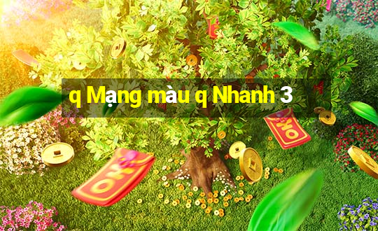 q Mạng màu q Nhanh 3