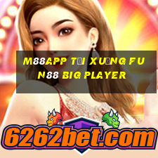 M88app Tải xuống Fun88 Big Player