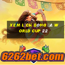 xem lịch bóng đá world cup 22