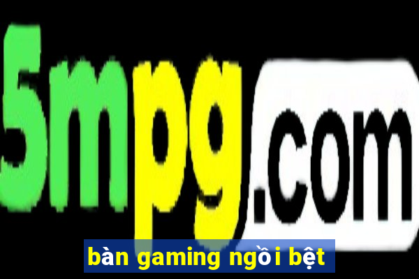 bàn gaming ngồi bệt