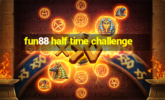 fun88 half time challenge