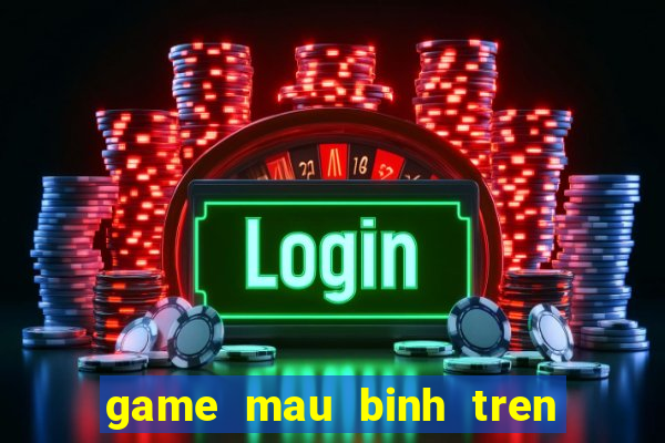 game mau binh tren dien thoai