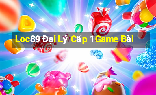 Loc89 Đại Lý Cấp 1 Game Bài