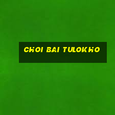 choi bai tulokho