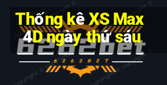 Thống kê XS Max 4D ngày thứ sáu