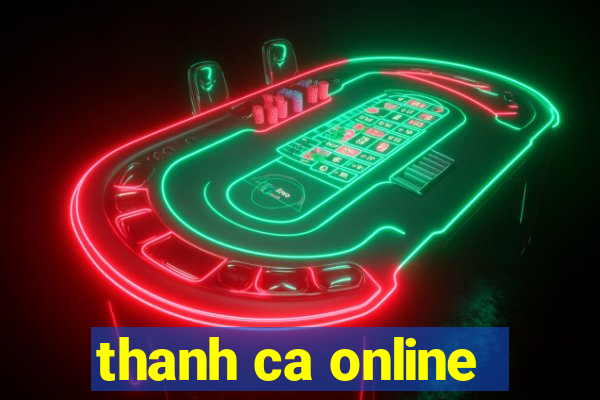 thanh ca online