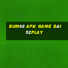 Bum68 Apk Game Bài 52Play